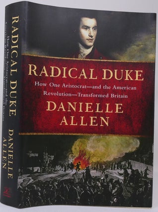 Item #18175 Radical Duke: How One Aristocrat-And the American Revolution-Transformed Britain....