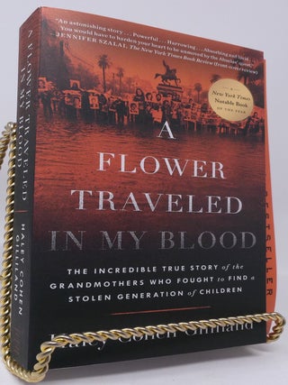 A Flower Traveled in My Blood: The Incredible True Story of the Grandmothers Who Fought to Find a...