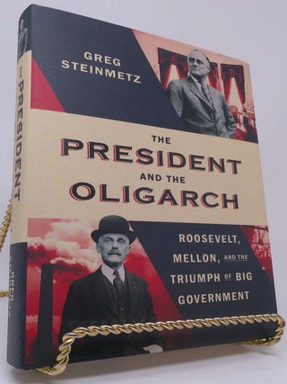 The President and the Oligarch: Roosevelt, Mellon, and the Triumph of Big Government