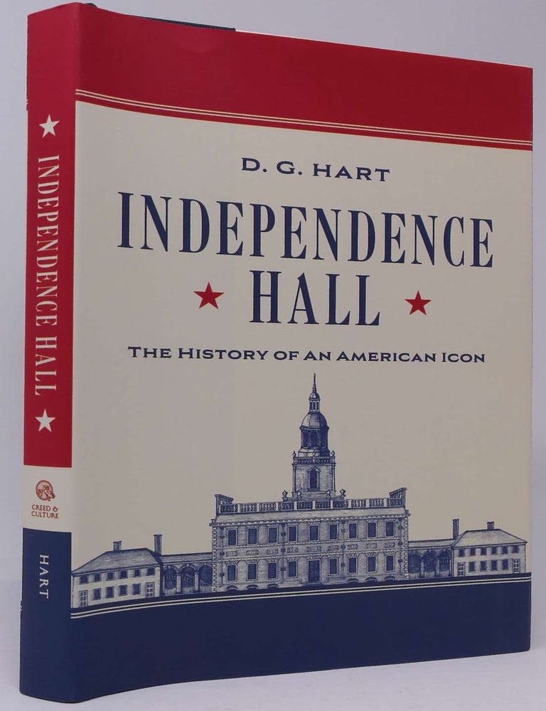 Item #18249 Independence Hall: The History of an American Icon. D. G. Hart.