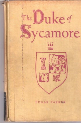 Item #2157 The Duke of Sycamore. Edgar Parker