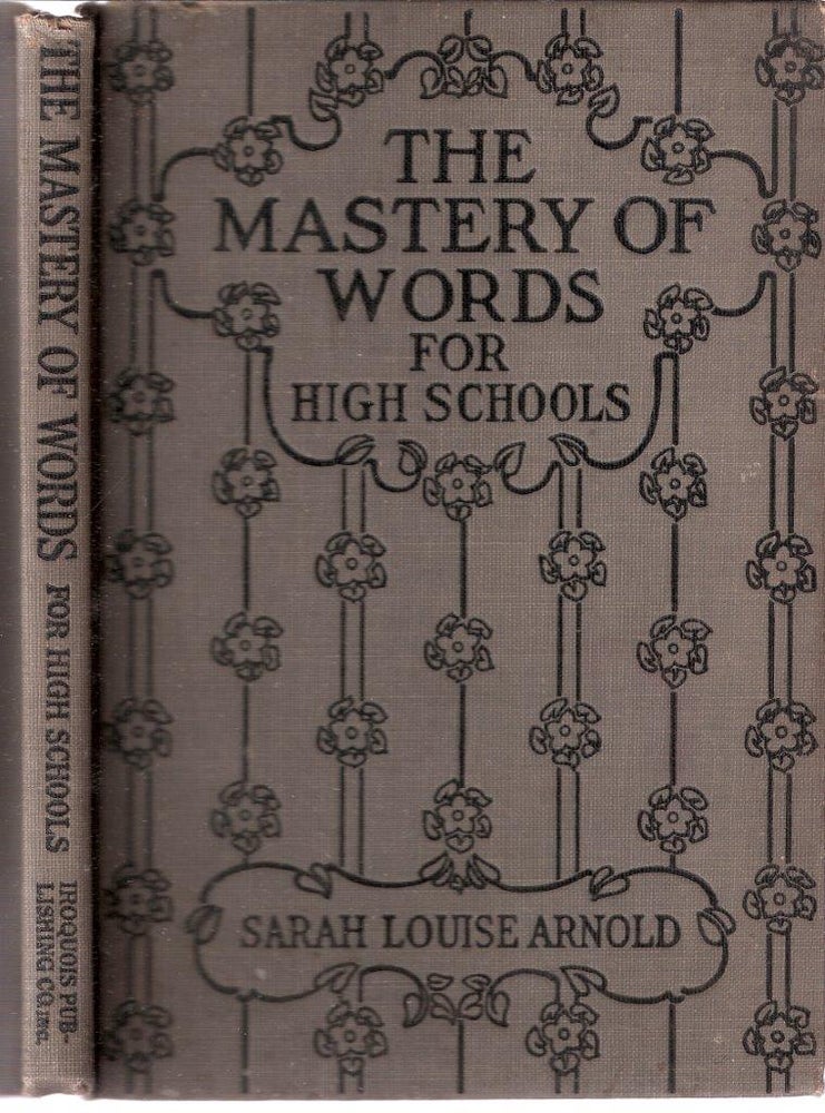 Item #2199 The Mastery of Words Series The Mastery Of Words for High Schools. Sarah Louise Arnold.