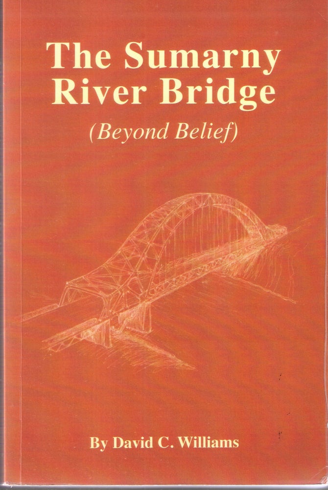Item #226 The Sumarny River Bridge (Beyond Belief). David C. Williams.
