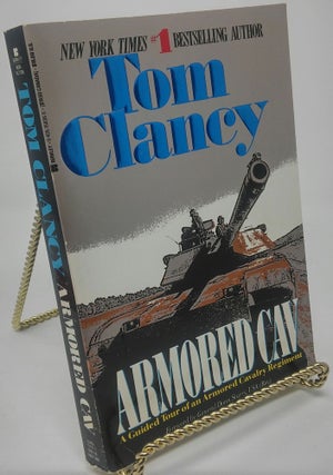 Item #2414 Armored Cav: A Guided Tour of an Armored Cavalry Regiment. Tom Clancy