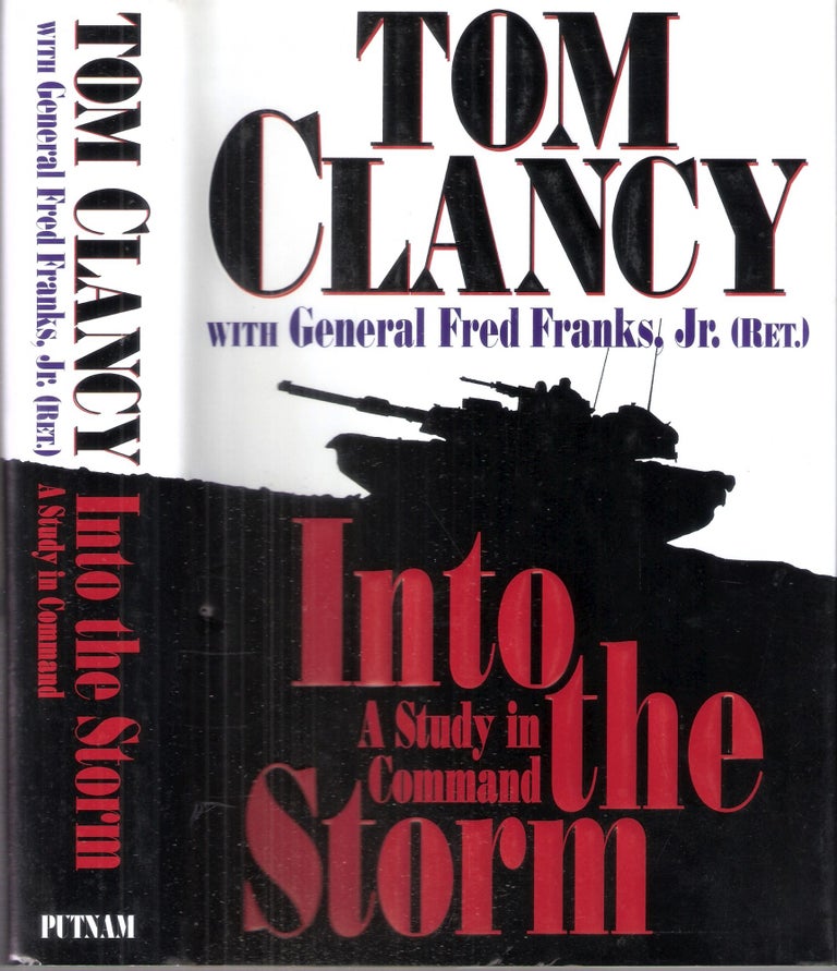 Item #2421 Into the Storm A Study in Command. Tom Clancy, Gen. Fred Jr Franks.