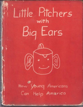 Item #242 Little Pitchers with Big Ears; How Young Ameicans Can Help America. Nan Hall, the...
