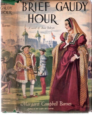 Item #2452 Brief Gaudy Hour; A Novel of Anne Boleyn. Margaret Campbell Barnes