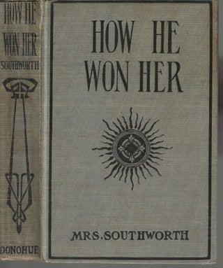 Item #3091 How He Won Her. E. D. E. N. Southworth, Emma Dorothy Eliza Nevitte