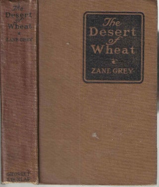 Item #3103 The Desert of Wheat. Pearl Zane Grey