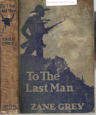 Item #3111 To The Last Man. Pearl Zane Grey