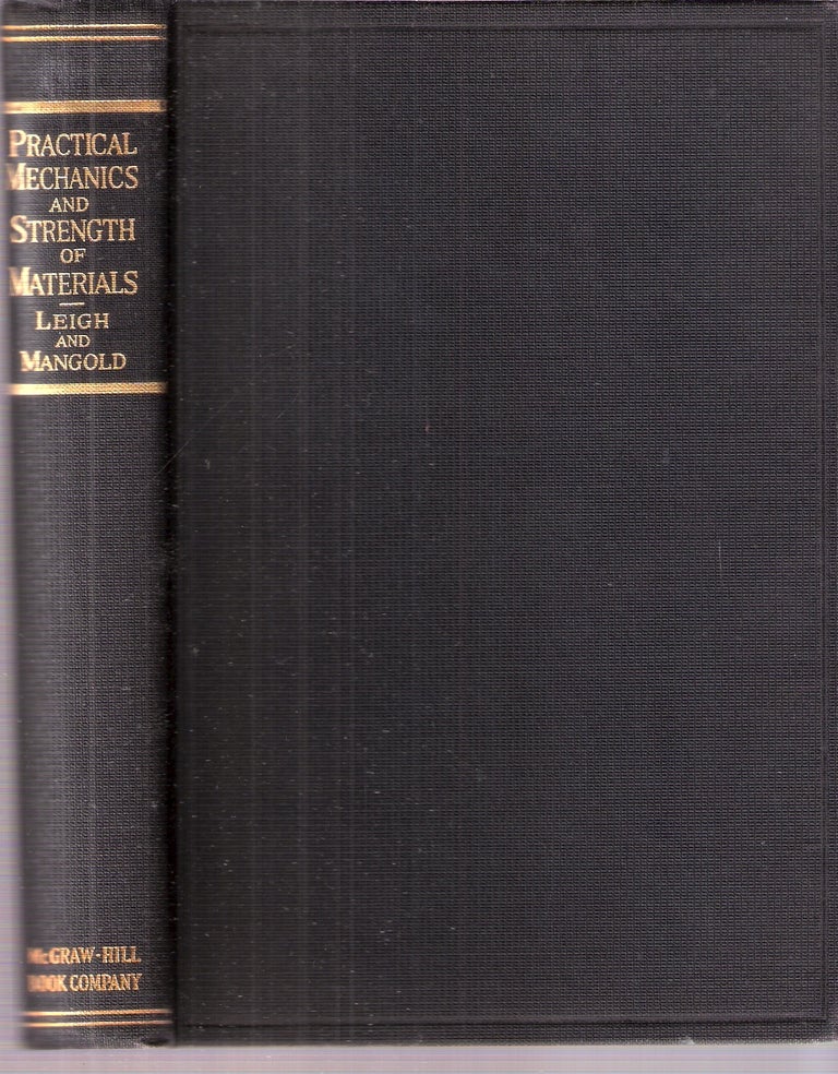 Item #3219 Practical Mechanics and Strength of Materials. Charles W. Leigh, John F. Mangold.