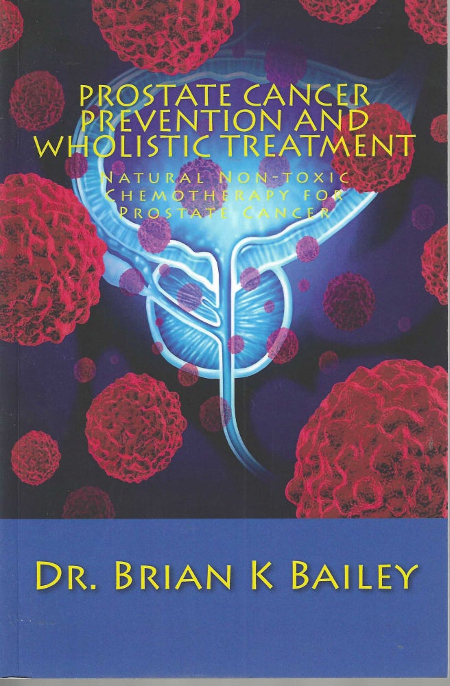 Item #3305 Prostate Cancer Prevention and Wholistic Treatment. Dr. Brian Bailey.