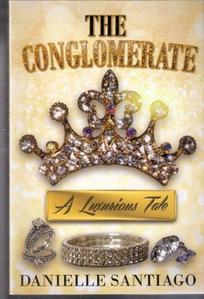 Item #4075 The Conglomerate; A Luxurious Tale. Danielle Santiago