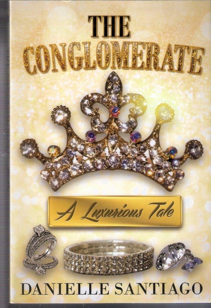Item #4075 The Conglomerate; A Luxurious Tale. Danielle Santiago.