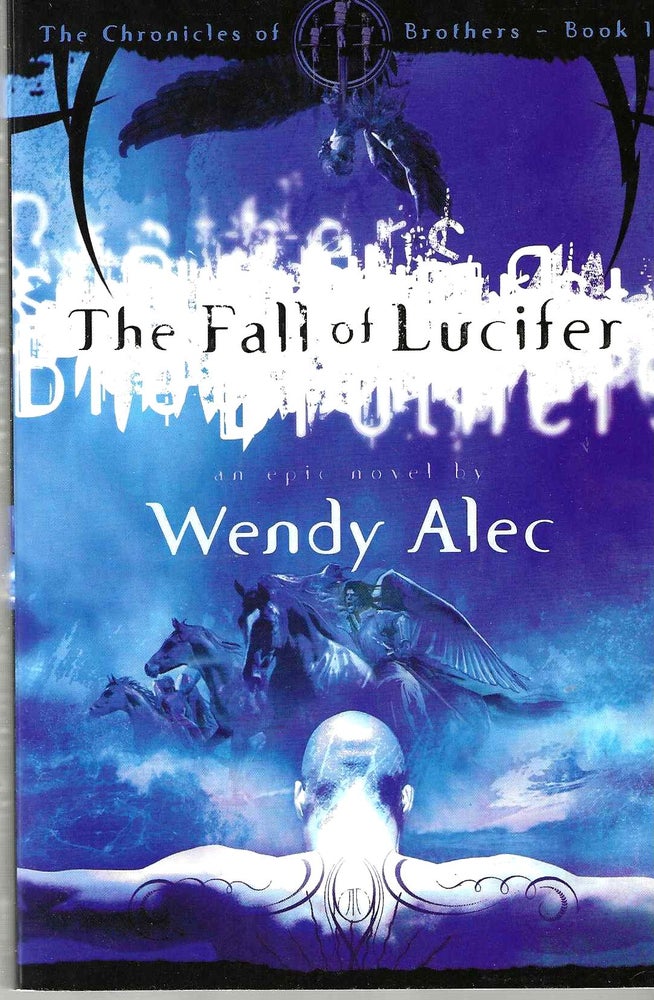 Item #417 The Fall of Lucifer (Chronicles of Brothers Book #1). Wendy Alec.