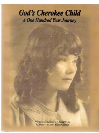 Item #4311 God's Cherokee Child A One Hundred Year Journey. Kimberly Adams Watts