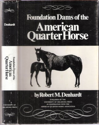 Item #4400 Foundation Dams of the The American Quarter Horse. Robert M. Denhardt