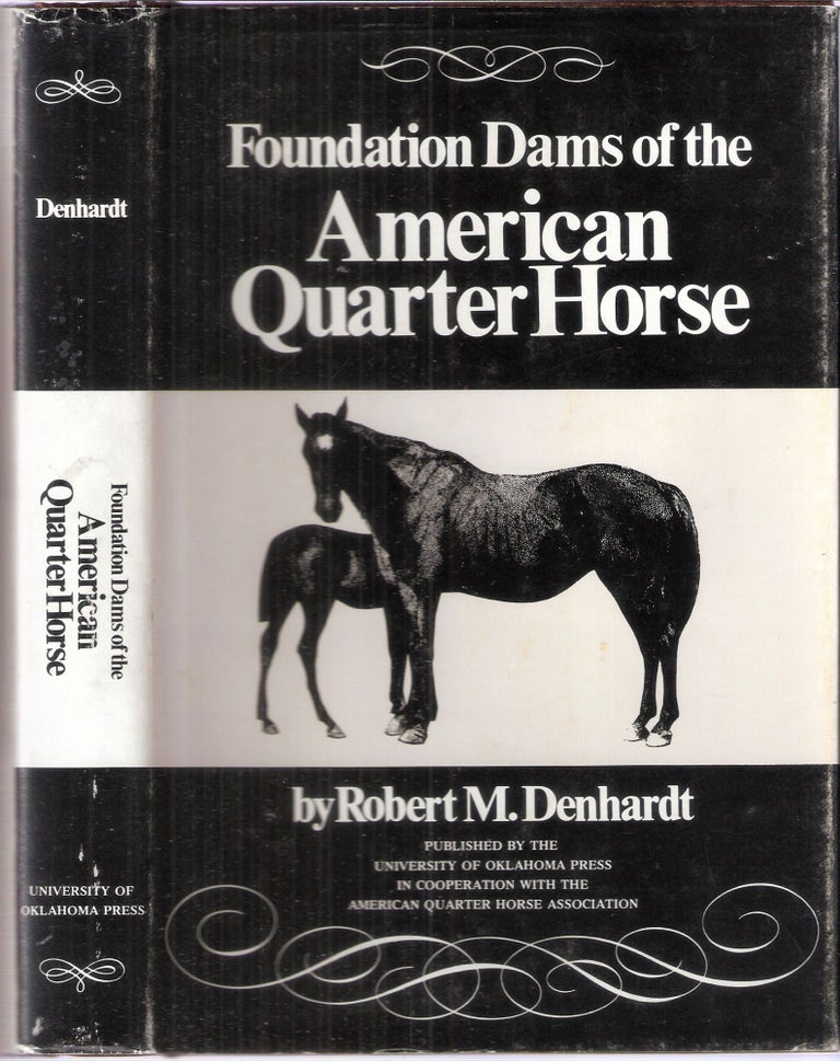 Item #4400 Foundation Dams of the The American Quarter Horse. Robert M. Denhardt.