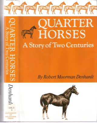 Item #4489 Quarter Horses; A Story of Two Centuries. Robert Moorman Denhardt