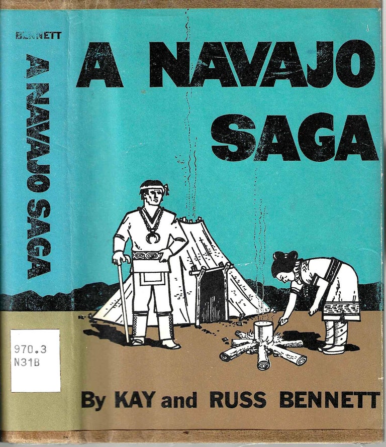 Item #4845 A Navajo Saga. Kay and Russ Bennett.
