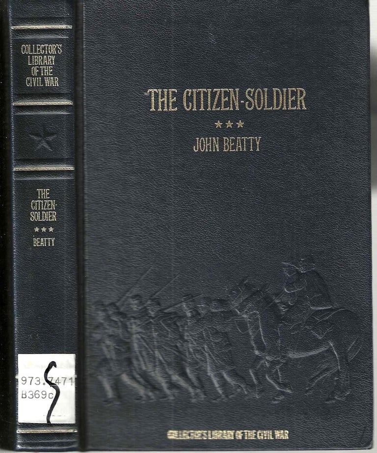 Item #4915 The Citizen-Soldier or, Memoirs of a Volunteer (Collector's Library of the Civil War). John Beatty.