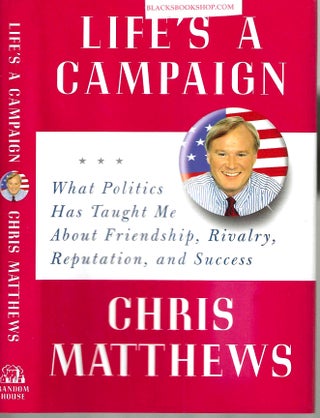 Item #5024 Life's a Campaign. Chris Matthews
