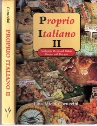 Item #5104 Proprio Italiano II Authentic Regional Italian Menus and Recipes. Lina Michi Coruccini