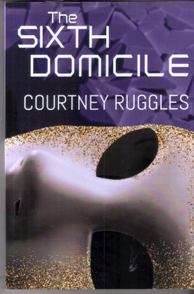 Item #6143 The Sixth Domicile (The Domicile Series #1). Courtney Ruggles