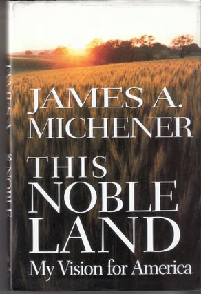 Item #6268 This Noble Land; My Vision for America. James A. Michener