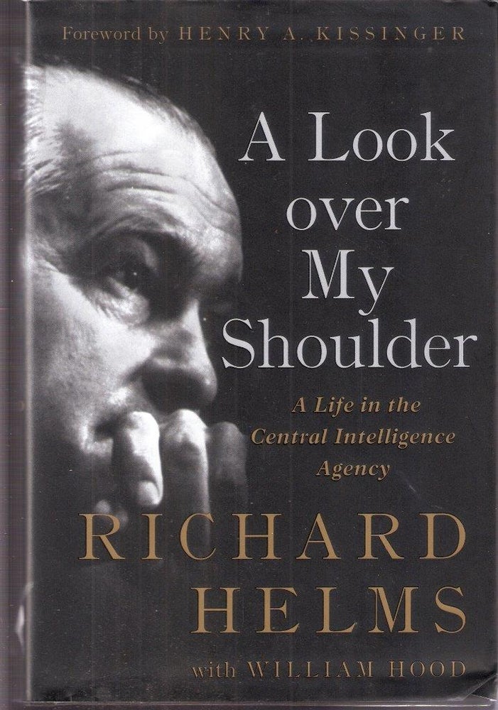 Item #6309 A Look Over My Shoulder; A Life in the Central Intelligence Agency. Richard Helms, William Hood.