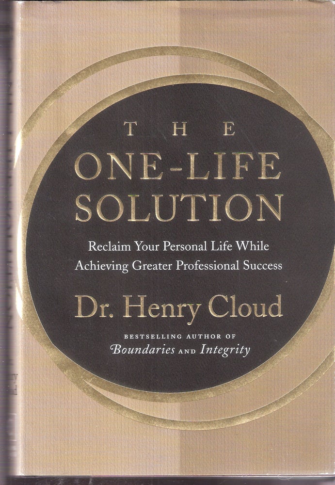 Item #6414 The One - Life Solution; Reclaiming Your Personal Life While Achieving Greater Professional Success. Dr. Henry Cloud.