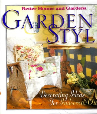 Item #668 Garden Style; Decorating Ideas for Indoors and Out. Better Homes, Gardens
