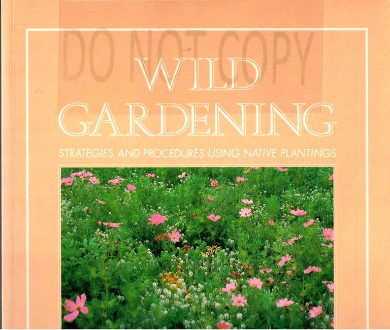 Item #688 Wild Gardening: Strategies and Procedures Using Native Plantings. Richard Austin.