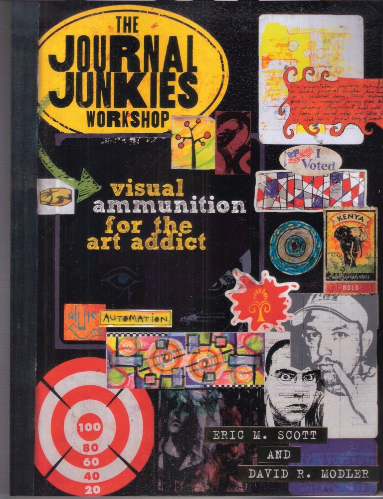 Item #7219 The Journal Junkies Workshop: Visual Ammunition for the Art Addict.; Visual Ammunition for the Art Addict. Eric M. Scott, David R. Modler.