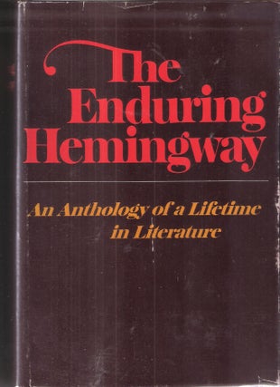 Item #7274 The Enduring Hemingway: An Anthology of a Lifetime in Literature. Ernest Miller Hemingway