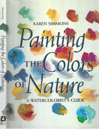 Item #7307 Painting the Colors of Nature; A Watercolorist Guide. Karen Simmons