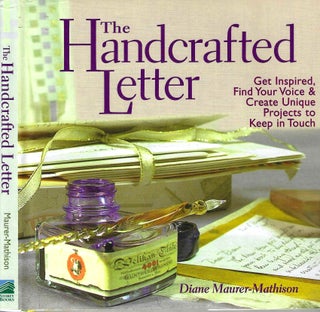 Item #7314 The Handcrafted Letter: Get Inspired, Find Your Voice & Create Unique Projects to...