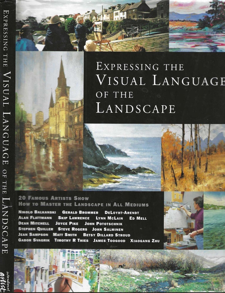 Item #7315 Expressing the Visual Language of the Landscape; 20 Famous Artists Show How to Master the Landscape in All Mediums. Vincent Miller.