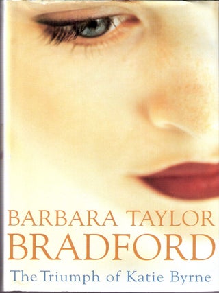 The Triumph of Katie Byrne. Barbara Taylor Bradford.