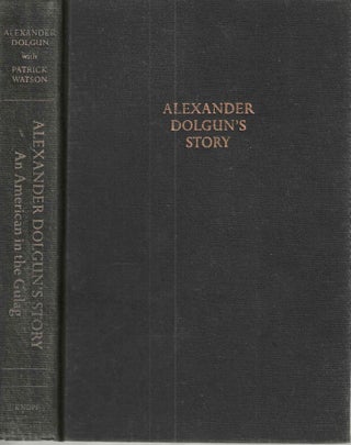 Item #8412 Alexander Dolgun's Story; An American In The Gulag. Alexandra Dolgu, Patrick Watson