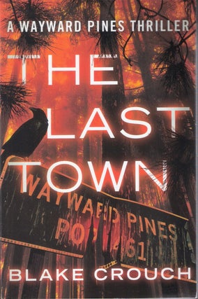 Item #8706 The Last Town (Wayward Pines #3); A Wayward Pines Thriller. Blake Crouch