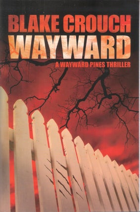 Item #8713 Wayward (Wayward Pines #2); A Wayward Pines Thriller. Blake Crouch