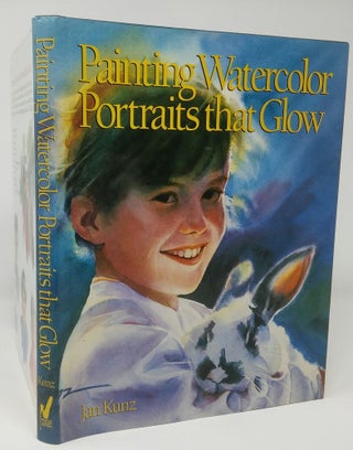 Item #9087 Painting Watercolor Portraits that Glow. Jan Kunz