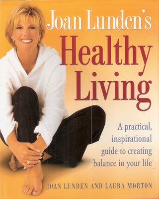 Item #9256 Healthy Living; A Practical, Inspirational Guide to Creating Balance in Your Life....