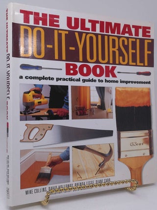 The Ultimate Do-It-Yourself Book: A Complete Practical Guide to Home Improvement