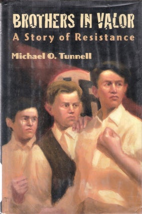Item #9639 Brothers in Valor; A Story of Resistance. Michael O. Tunnell